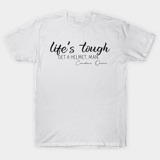 Lifes Tough Get a Helmet Man T-Shirt